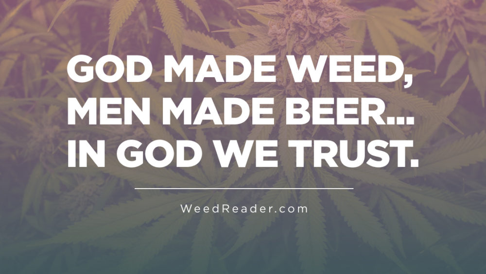 God made weed men made beer... in God we trust