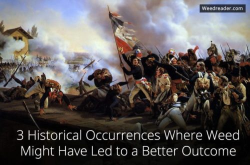 3 Historical Occurrences Where Weed Might Have Led to a Better Outcome