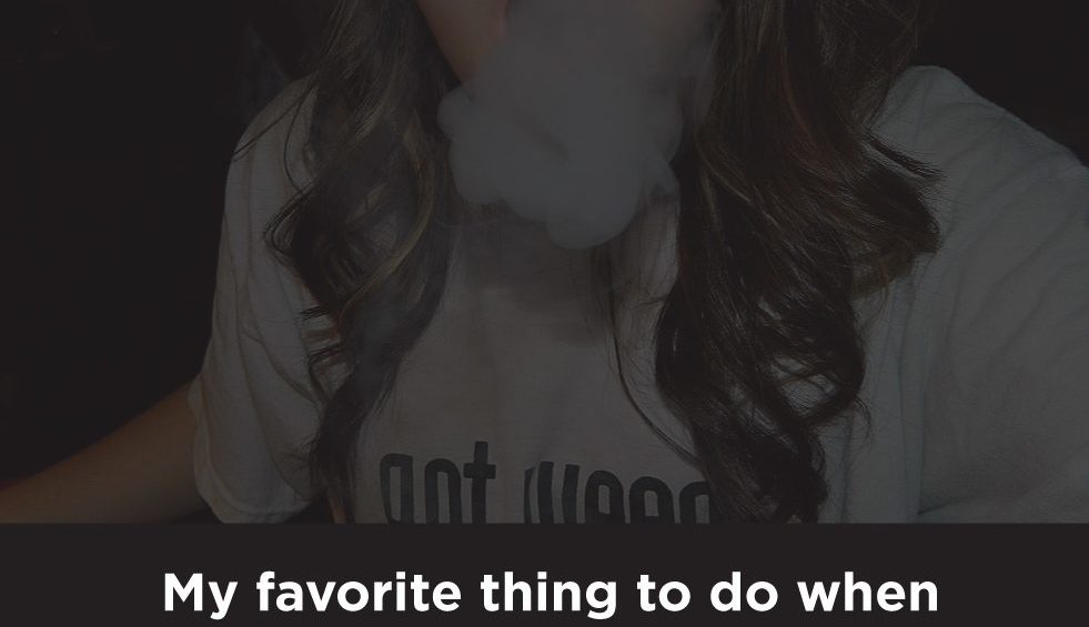 My favorite thing to do when im sober is... GET HIGH